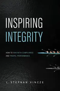 Inspiring Integrity: How to Win with Compliance and Propel Performance