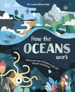 How the Oceans Work: Discover How Ocean Forces Shape Our Planet