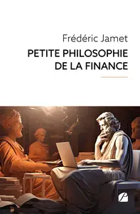 Petite Philosophie de la Finance - Frédéric Jamet