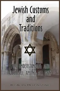 Jewish Customs and Traditions: For Understanding and Goodwill Among All Men