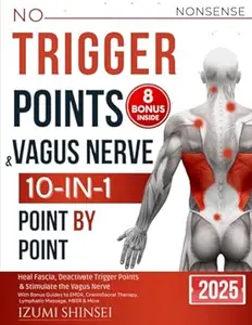 NO-NONSENSE Trigger Points & Vagus Nerve (10-In-1): Understanding Fascia, Trigger Points & Vagus Nerve – With Bonus Guides to