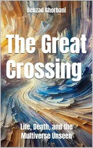 The Great Crossing: Life, Death, and the Multiverse Unseen