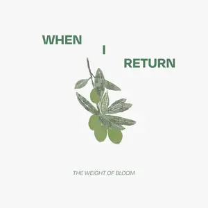 When I Return - The Weight Of Bloom (2026) [Official Digital Download 24/96]