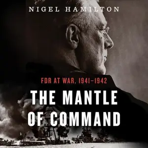 The Mantle of Command: FDR at War, 1941–1942