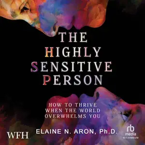 The Highly Sensitive Person: How to Surivive and Thrive When the World Overwhelms You [Audiobook]