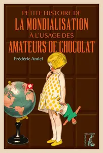 Frédéric Amiel, "Petite histoire de la mondialisation à l'usage des amateurs de chocolat"