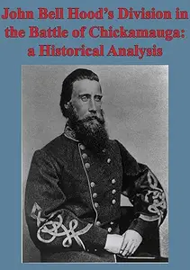 John Bell Hood’s Division In The Battle Of Chickamauga: A Historical Analysis