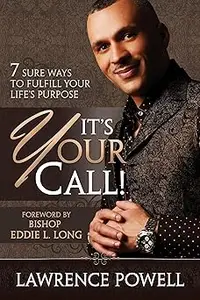 It's Your Call! 7 Sure Ways to Fulfill Your Life's Purpose