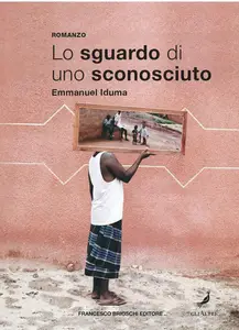 Lo sguardo di uno sconosciuto - Emmanuel Iduma