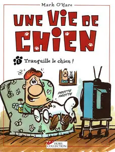 Une Vie De Chien - Tome 1 - Tranquille Le Chien!