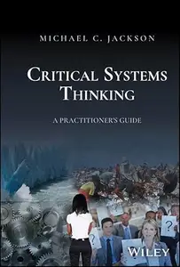 Critical Systems Thinking: A Practitioner's Guide