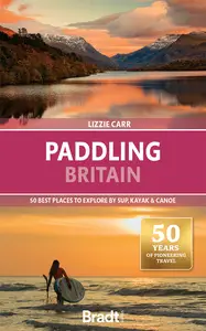 Paddling Britain: 50 Best Places to Explore by SUP, Kayak & Canoe