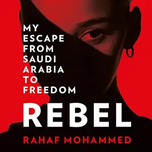 Rebel: My Escape from Saudi Arabia to Freedom [Audiobook]