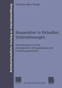 Kooperation in Virtuellen Unternehmungen: Auswirkungen auf die strategischen Erfolgsfaktoren der Partnerunternehmen