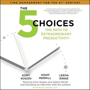 The 5 Choices: The Path to Extraordinary Productivity [Audiobook]