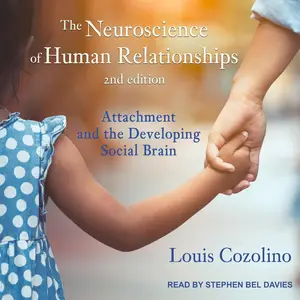 The Neuroscience of Human Relationships (Second Edition): Attachment and the Developing Social Brain