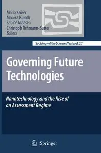 "Governing Future Technologies: Nanotechnology and the Rise of an Assessment Regime" ed. by M.Kaiser, etc.