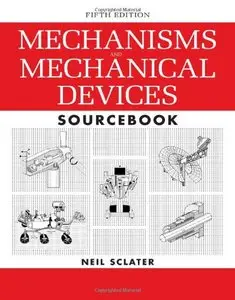 Mechanisms and Mechanical Devices Sourcebook, 5th Edition (repost)