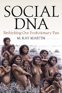 Social DNA : Rethinking Our Evolutionary Past