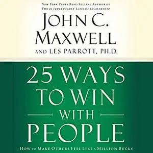 25 Ways to Win with People: How to Make Others Feel like a Million Bucks [Audiobook]