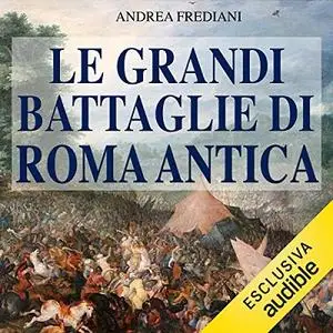 «Le grandi battaglie di Roma antica» by Andrea Frediani