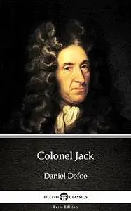 «Colonel Jack by Daniel Defoe – Delphi Classics (Illustrated)» by Daniel Defoe