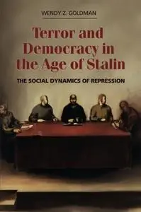 Terror and Democracy in the Age of Stalin: The Social Dynamics of Repression