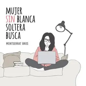 «Mujer sin blanca soltera busca» by Montserrat Bros