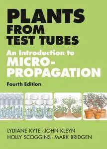 Plants from Test Tubes: An Introduction to Micropropagation, 4th Edition