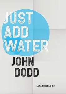 «Just Add Water» by John Dodd