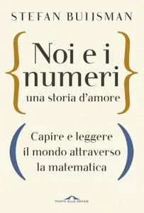 Stefan Buijsman - Noi e i numeri. Una storia d'amore