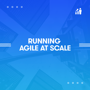 Running Agile at Scale