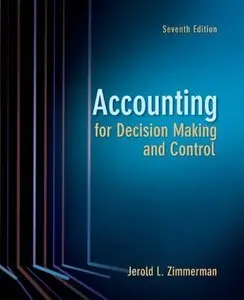 Accounting for Decision Making and Control, 7th Edition (Repost)