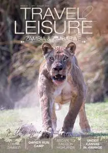 Travel & Leisure Zambia & Zimbabwe - Issue 21 - May-August 2022