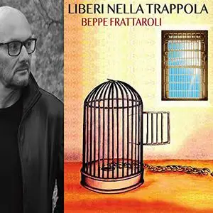 «Liberi nella trappola» by Beppe Frattaroli