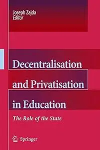 Decentralisation and Privatisation in Education: The Role of the State