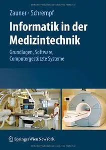 Informatik in der Medizintechnik: Grundlagen, Sichere Software, Computergestützte Systeme (Repost)