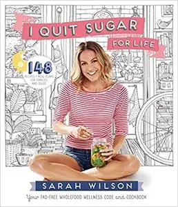 I Quit Sugar for Life: Your Fad-Free Wholefood Wellness Code and Cookbook (Repost)