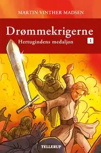 «Drømmekrigerne #1: Hertugindens medaljon» by Martin Vinther Madsen