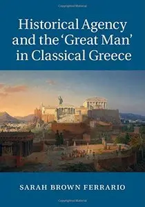 Historical Agency and the 'Great Man' in Classical Greece
