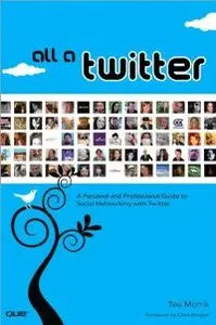 All a Twitter: A Personal and Professional Guide to Social Networking with Twitter (repost)