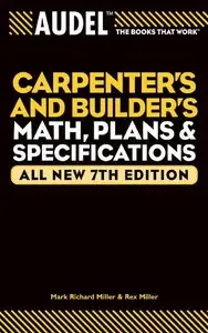 Audel Carpenters and Builders Math, Plans, and Specifications, All New 7th Ed