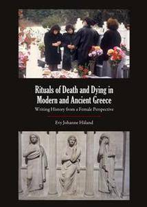 Rituals of Death and Dying in Modern and Ancient Greece : Writing History From a Female Perspective