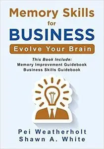 Memory Skills For Business: Evolve Your Brain