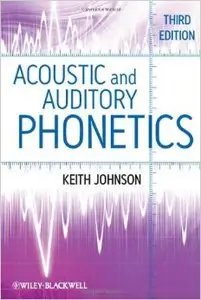 Acoustic and Auditory Phonetics (3rd Edition) (repost)