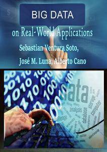 "Big Data on Real-World Applications" ed. by Sebastian Ventura Soto, José M. Luna and Alberto Cano