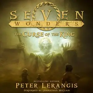«Seven Wonders Book 4: The Curse of the King» by Peter Lerangis