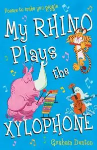 «My Rhino Plays the Xylophone» by Graham Denton