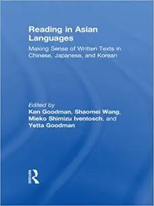 Reading in Asian Languages: Making Sense of Written Texts in Chinese, Japanese, and Korean