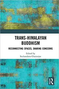 Trans-Himalayan Buddhism: Reconnecting Spaces, Sharing Concerns